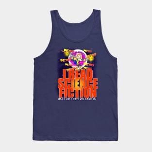 I Read Science Fiction and I don't care who knows it! Tank Top